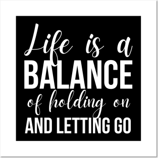 Life Is A Balance Of Holding On And Letting Go Posters and Art